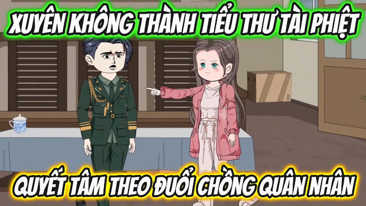 Xuy&ecirc;n Kh&ocirc;ng Th&agrave;nh Tiểu Thư T&agrave;i Phiệt Quyết T&acirc;m Theo Đuổi Chồng Qu&acirc;n Nh&acirc;n Full 1-12 | 19 VietSub