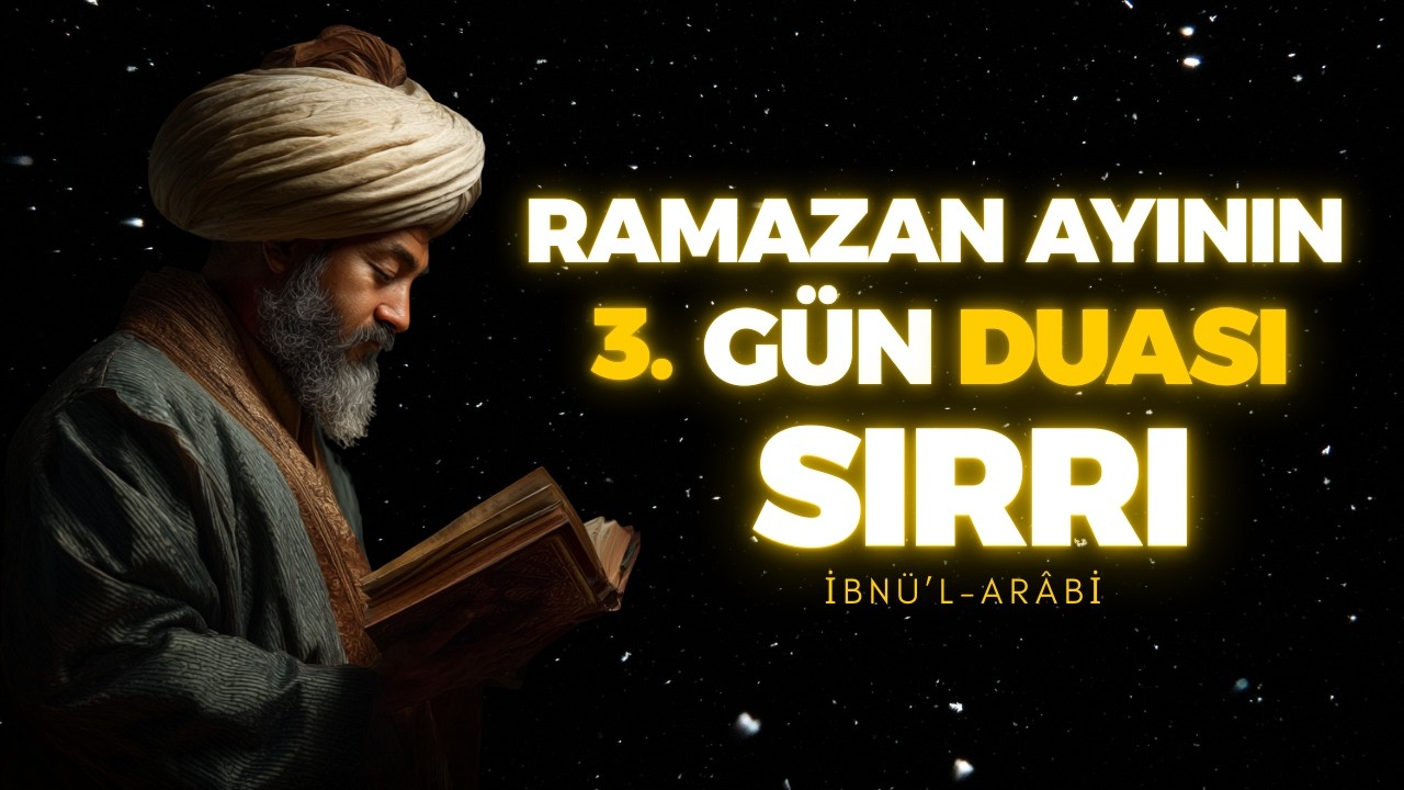 RAMAZANI DOĞRU YAŞAMANIN SIRRI VE KİMSENİN SÖYLEMEDİĞİ 3. GÜN DUASI | İBN ARABİ