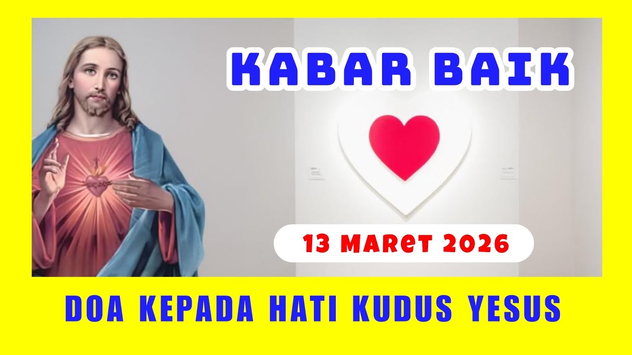 Mengasihi Tuhan dengan Segenap Jiwa Raga 💖 Kabar Baik & Doa Kepada Hati Kudus Yesus 💖 13 Mrt'26 