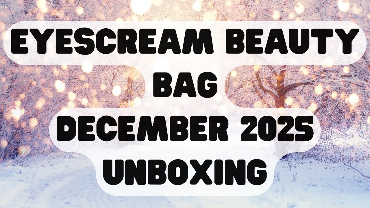 Eyescream Beauty Bag December 2025 Unboxing 