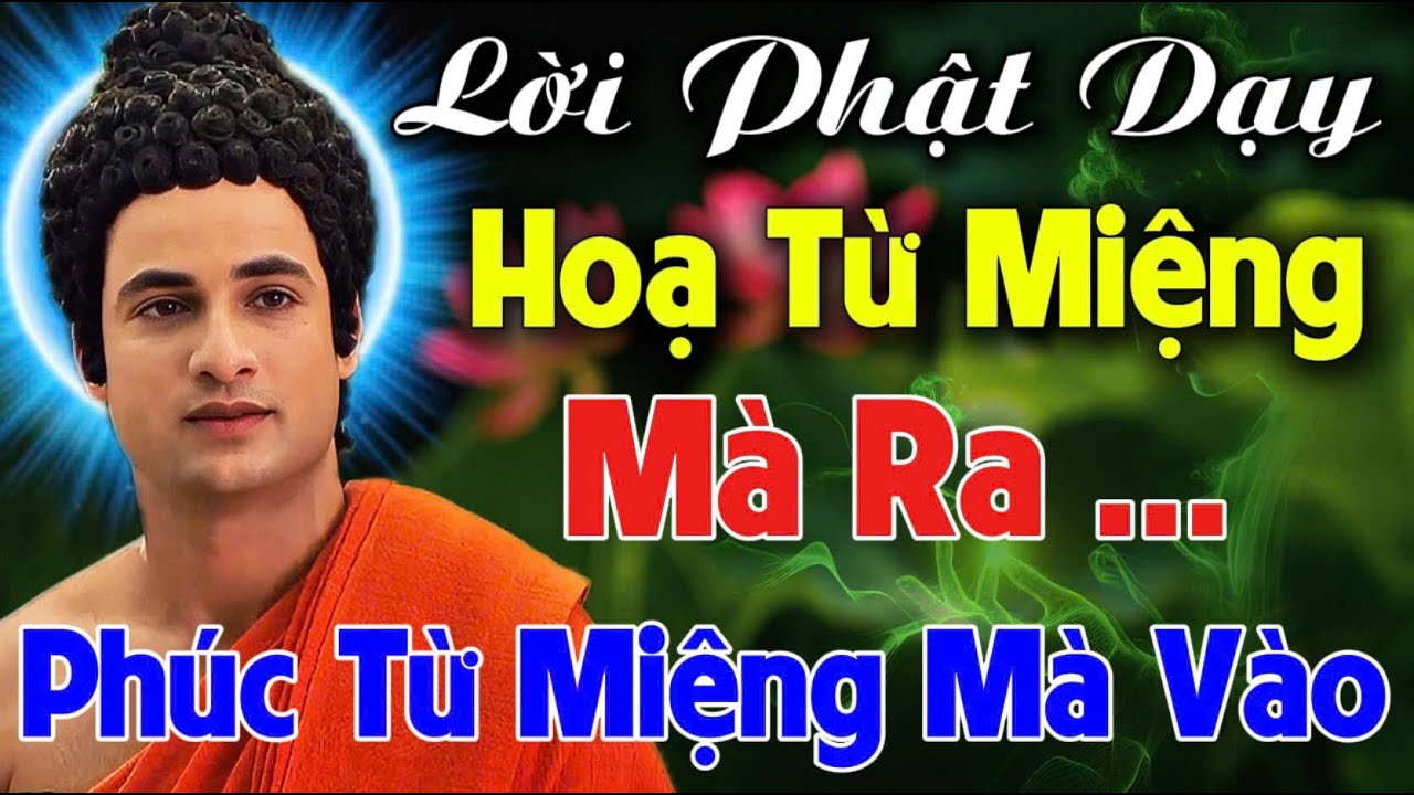 LỜI PHẬT DẠY: HỌA TỪ MIỆNG MÀ RA, PHÚC CŨNG TỪ MIỆNG MÀ VÀO, NÊN TU CÁI MIỆNG | An Tịnh Bảo