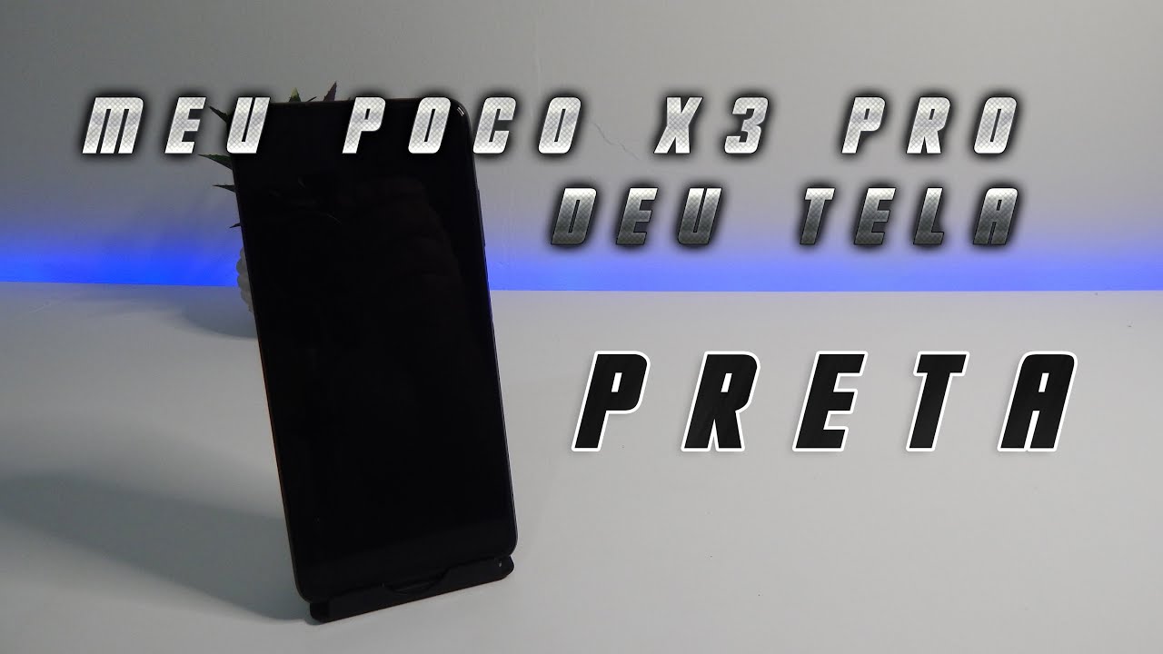 MEU POCO X3 PRO DEU TELA PRETA