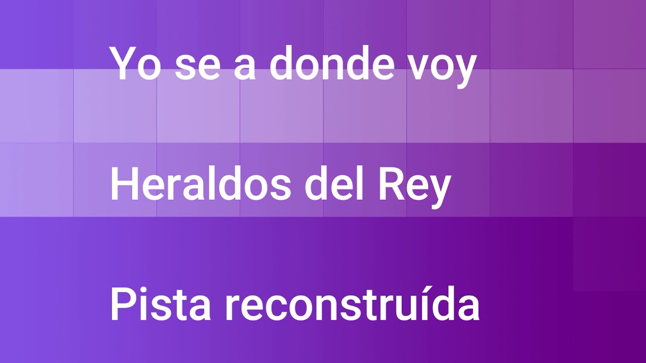 Yo se a donde voy - Heraldos del Rey - Pista reconstruída