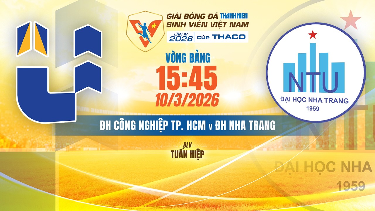 🔴TRỰC TIẾP: ĐH CÔNG NGHIỆP TP. HCM - ĐH NHA TRANG | VCK GIẢI BÓNG ĐÁ TNSV VIỆT NAM LẦN IV 2026