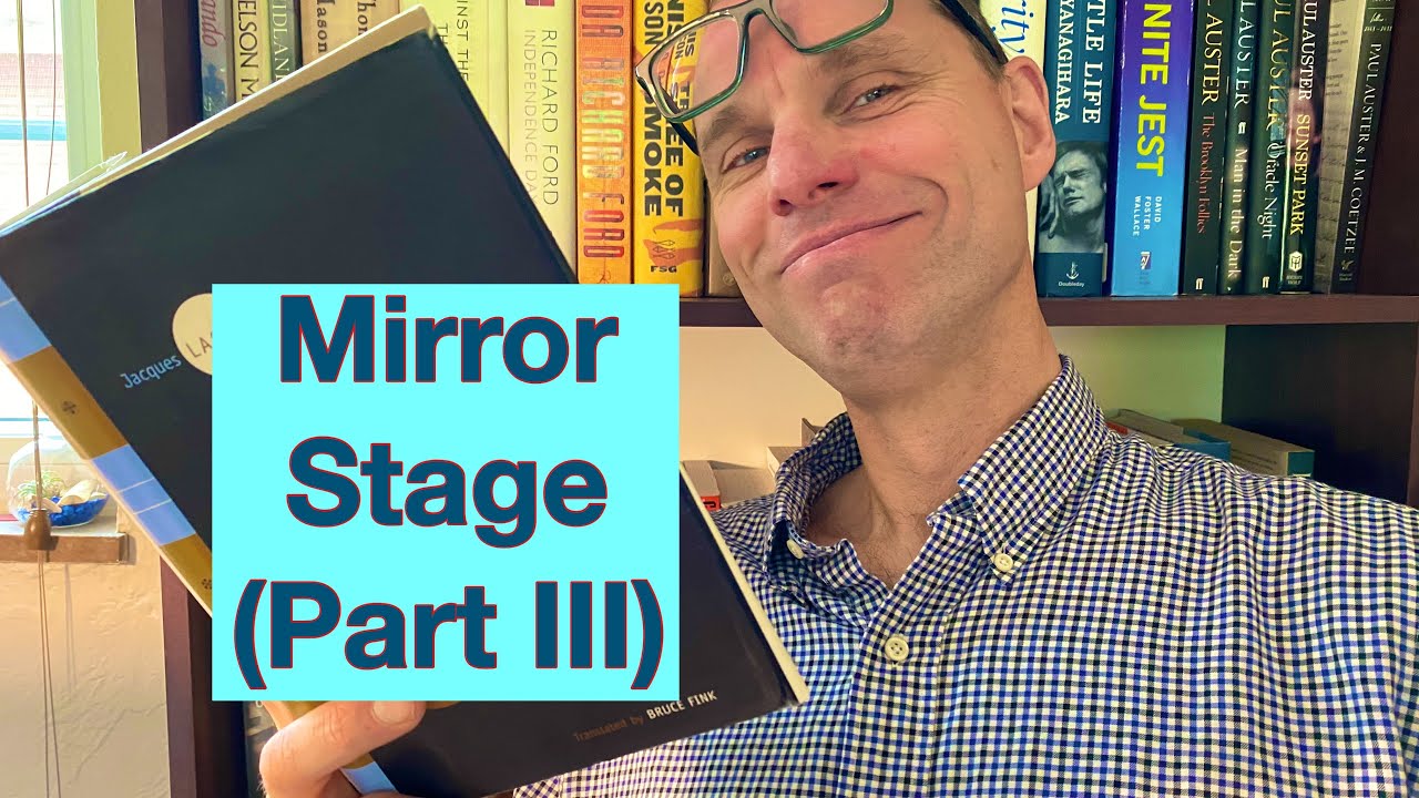 3. Lacan’s Mirror Stage (3 of 4) : Ego as virtual construction