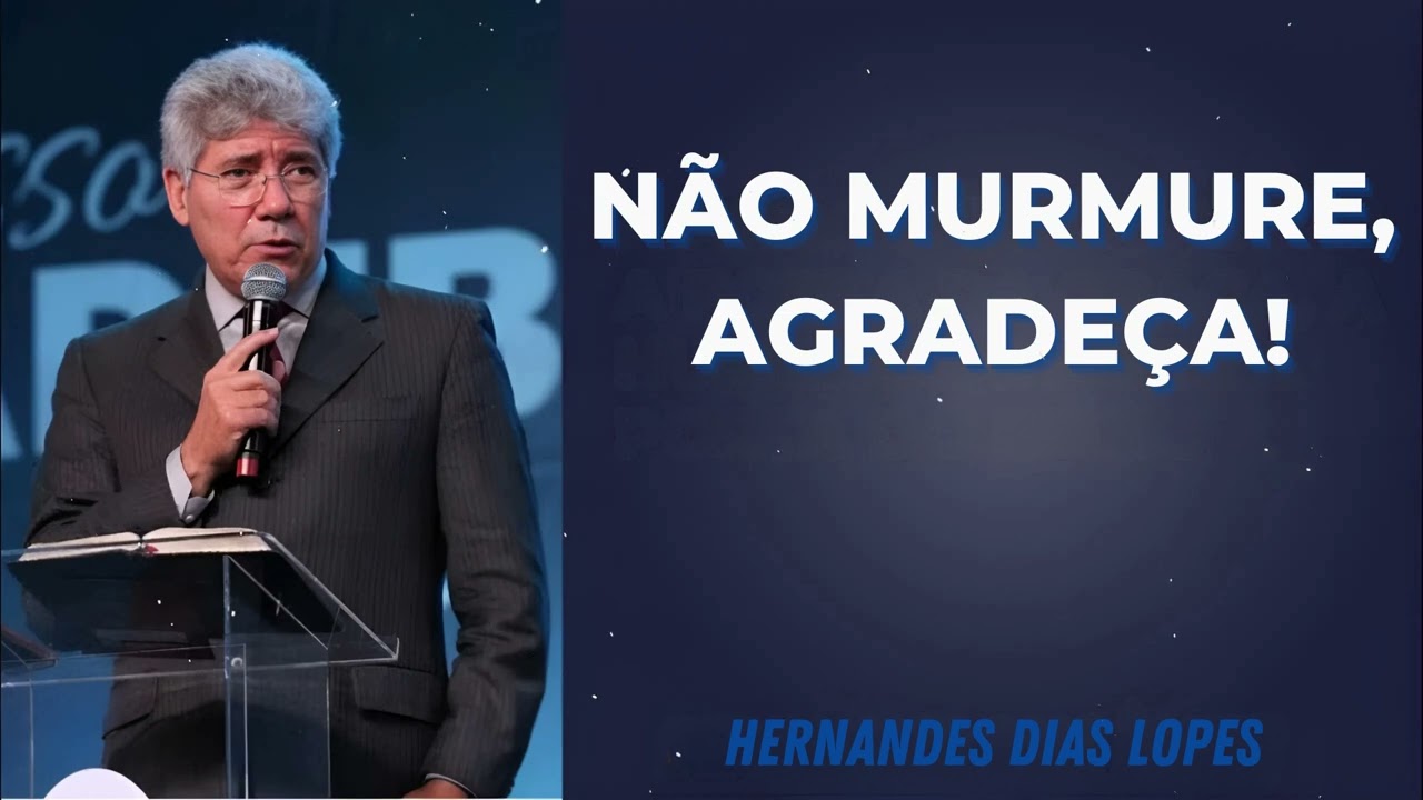 NÃO MURMURE, AGRADEÇA! - Pastor Dias Lopes