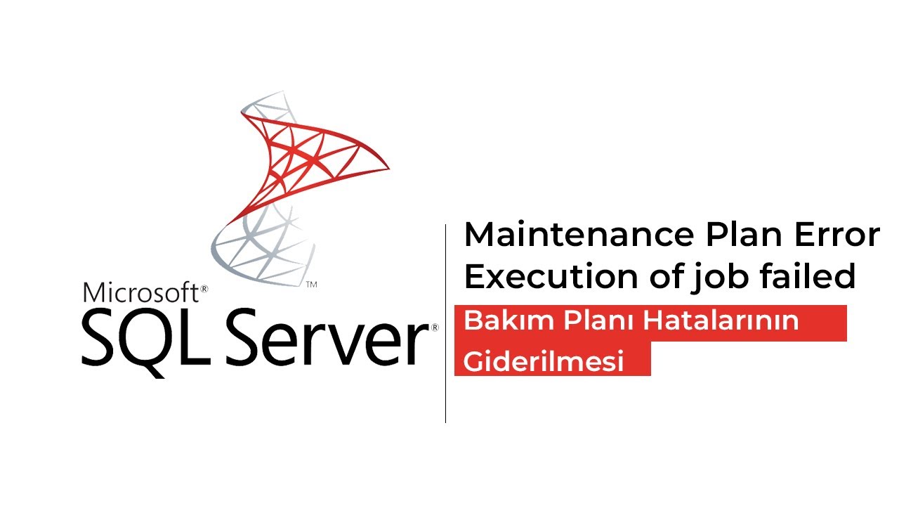Maintenance Plan Error/Execution of job failed-SQL Bakım Planı Hatalarının Giderilmesi