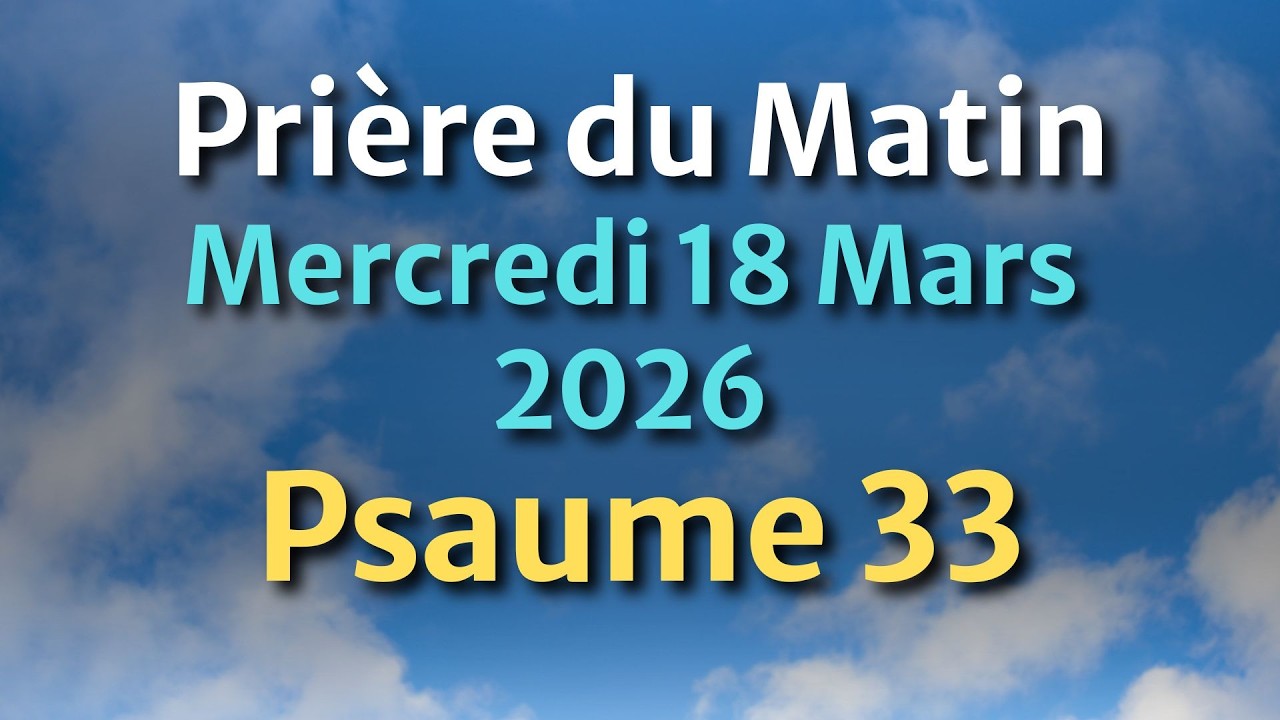 PRIÈRE du MATIN - Mercredi 18 Février 2026 - Évangile et Psaume du Jour - Prière de Repos