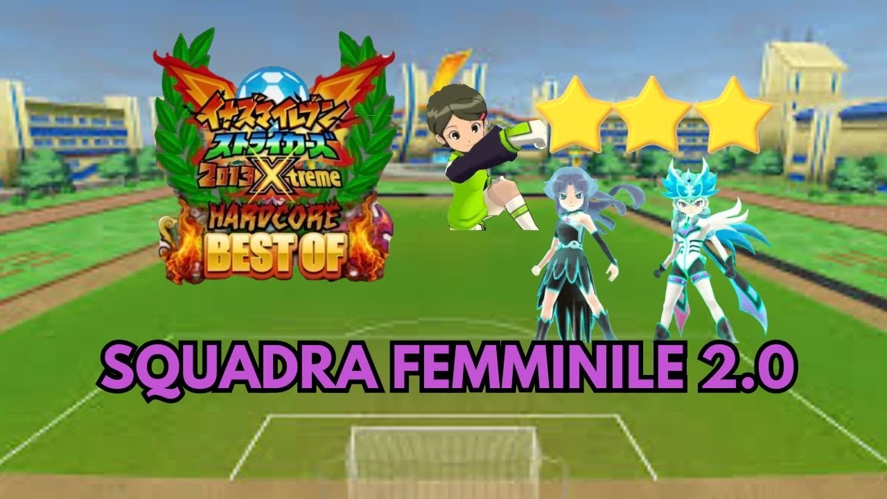LE RAGAZZE HANNO NUOVI GIOCATRICI!! INAZUMA ELEVEN GO STRIKERS 2013 XTREME HARDCORE BEST OFF!! EP 4.