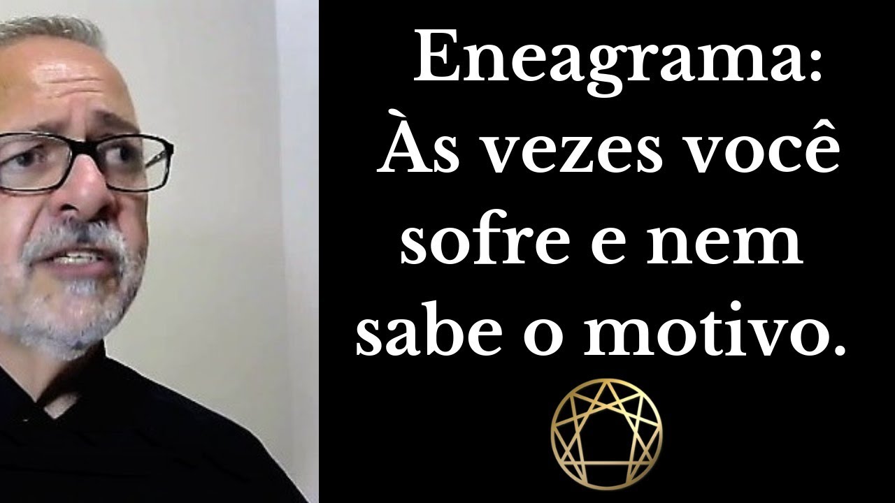 Eneagrama:  Às vezes você sofre e nem sabe o motivo.