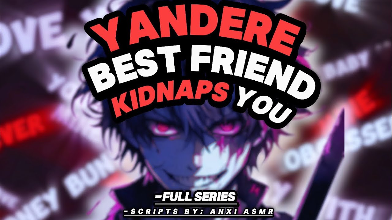 Yandere Bestie KIDNAPS You: FULL SERIES [Yandere Boyfriend] [Cursing] [Possessive]