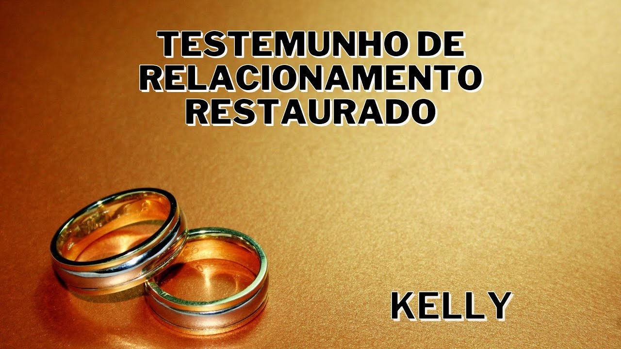 TESTEMUNHO DE CASAMENTO RESTAURADO - KELLY