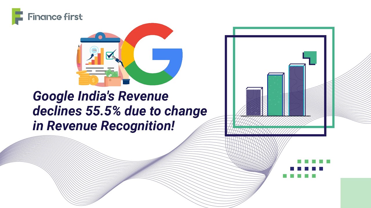 Google India's Revenue declines 55.5% due to change in Revenue Recognition!