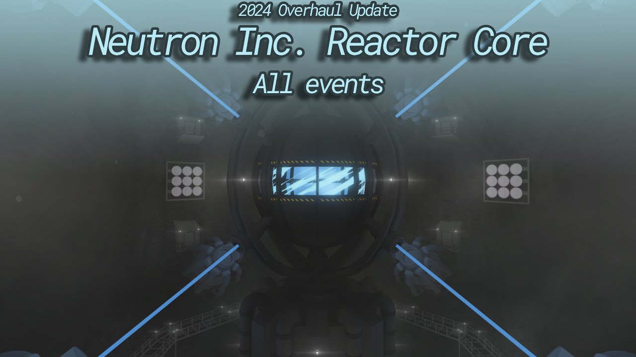 Neutron Inc. Reactor Core | 2024 Overhaul Update | All events