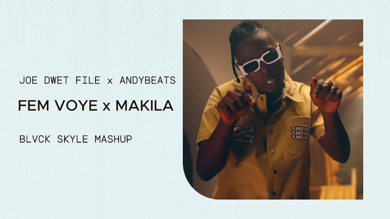 JOE DWET FILE x ANDYBEATZ - FEM VOYE vs MAKILA (BLVCK SKYLE MASHUP)