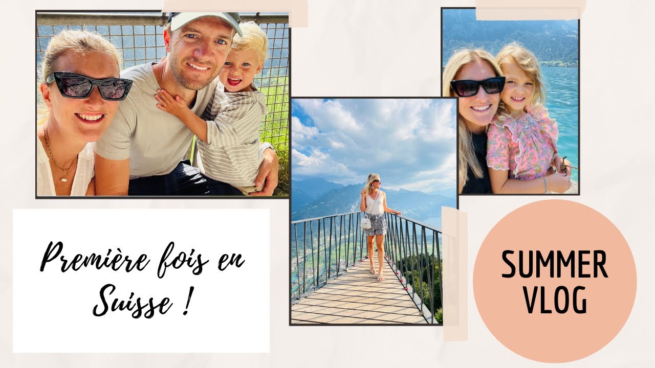[SUMMER VLOG 2022 #1] - On part en Suisse !!!!