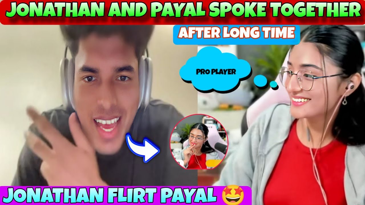 Jonathan and Payal spoke together 🤩 After long time🥰|Jonathan flirting Payal🤪| payal said pro player