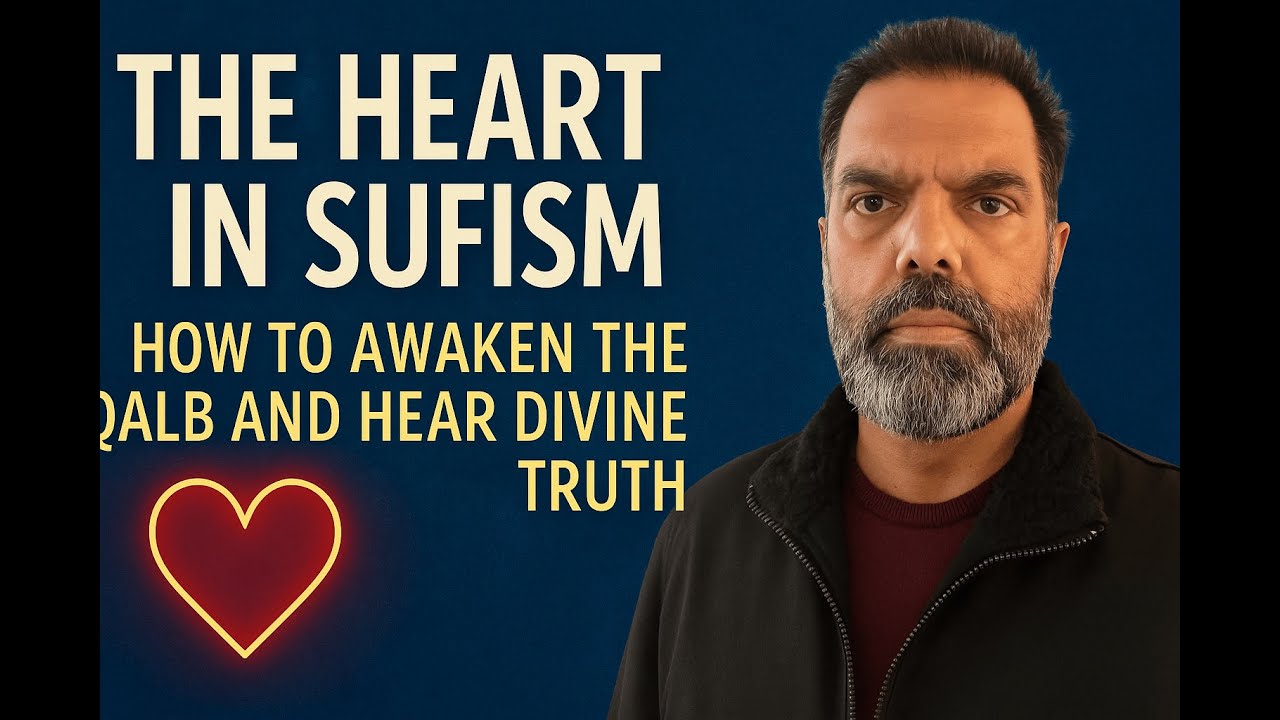 The Heart in Sufism: How to Awaken the Qalb and Hear Divine Truth