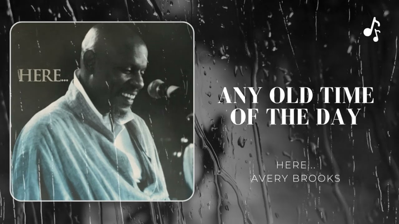 Any Old Time of the Day | Here... | Avery Brooks