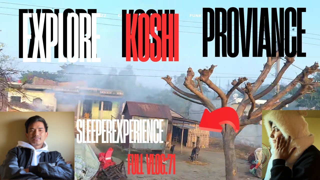 Explore koshi province कोशि कस्तो ठाउँ होता? sleeper बस experience in my life.