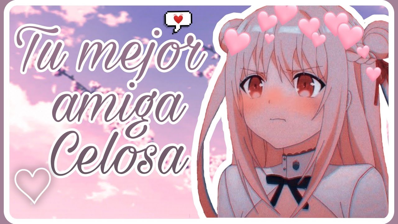 °Tu mejor amiga Celosa°[Asmr-Sailor]🌺