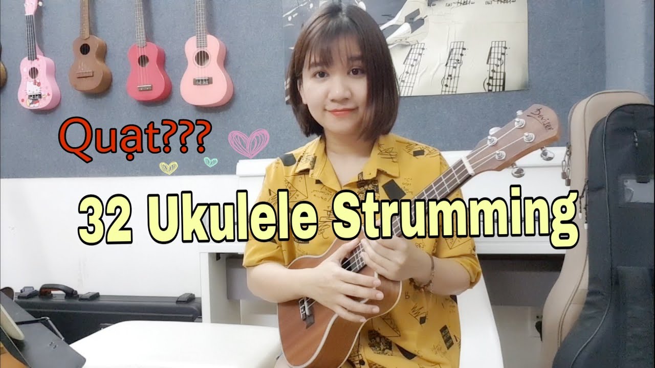 32 kiểu quạt Ukulele | 32 Ukulele Strumming