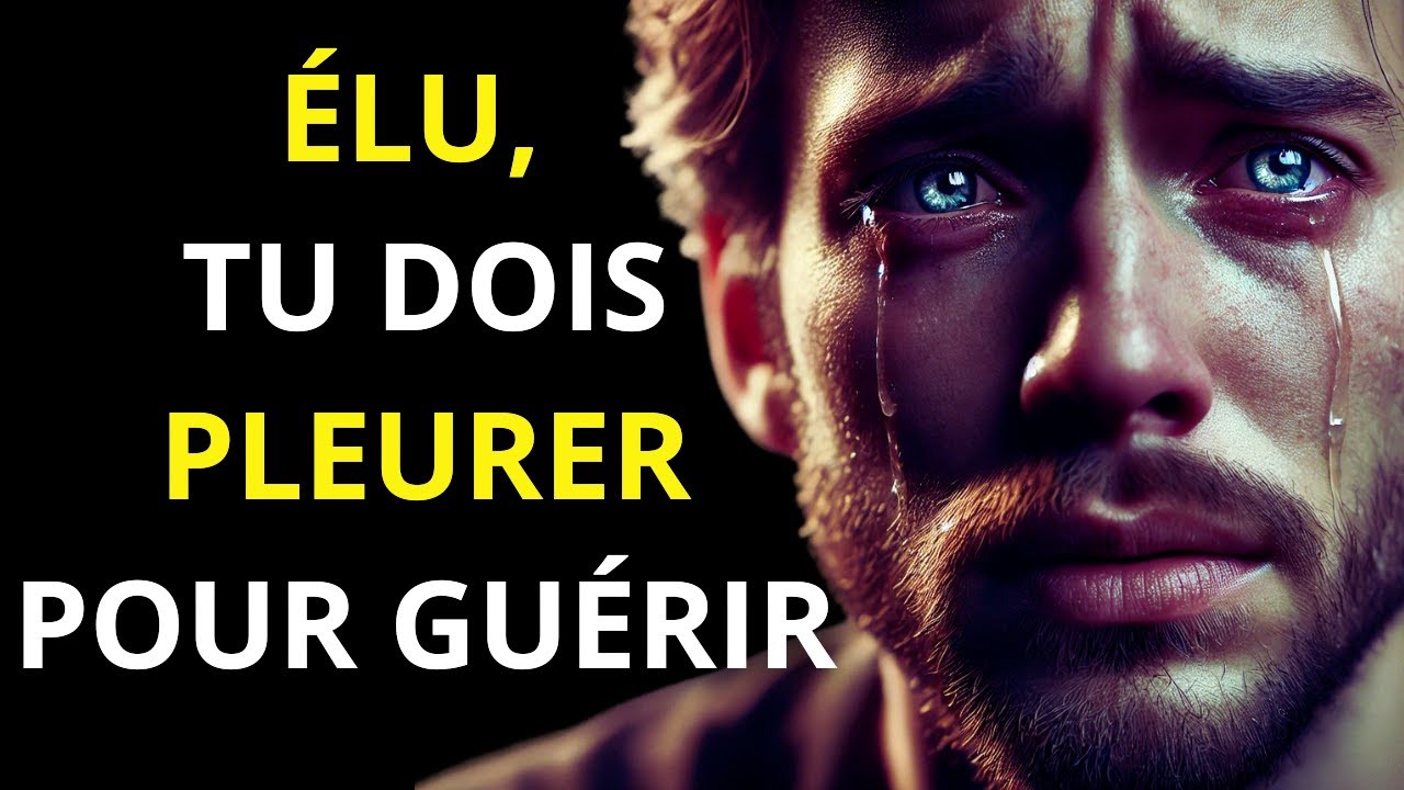 ÉLU : Vous Devez PLEURER Pour GUÉRIR – Découvrez Pourquoi !