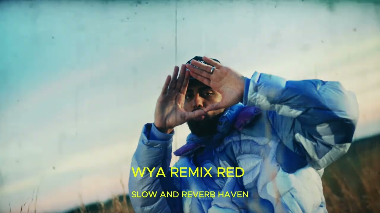 WYA REMIX RED | Slow and Reverb | Relaxing Remix | 4K | HD