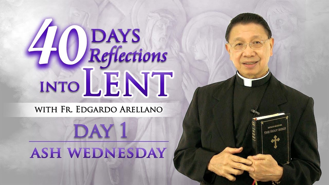 Fr. Bing Arellano 40 Days Reflection into Lent Day 1 ASH WEDNESDAY