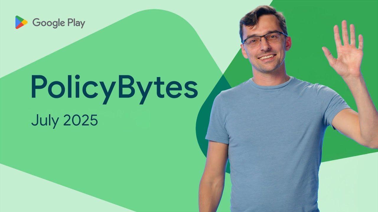 Google Play PolicyBytes – обновления политик за июль 2025 г.