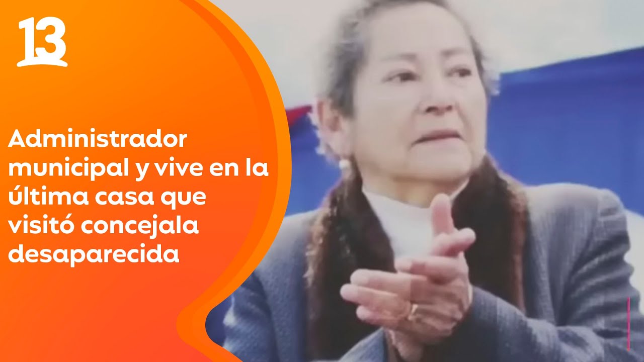 Concejala desaparecida: Principal sujeto de interés sería el Administrador Municipal y su familia
