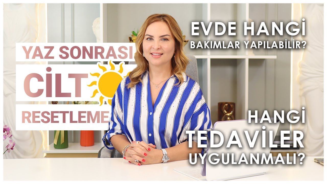 Yaz sonu cilt resetleme | Hangi tedaviler uygulanmalı? | Uzm. Dr. Zahide Eriş Zorlu