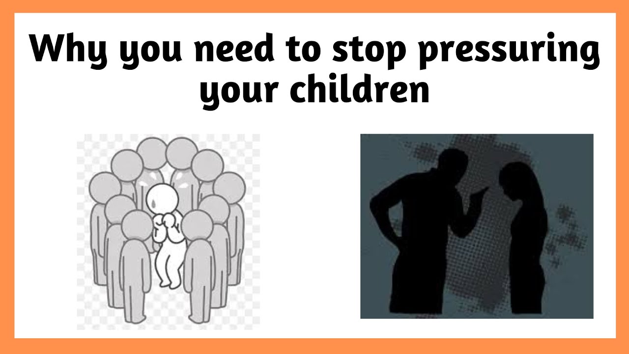 The Dangers of Putting Too Much Pressure on Kids | Why you need to stop pressuring your kids |