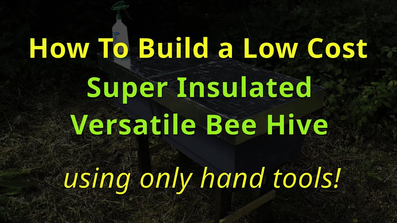 How To Build a Low Cost, Super Insulated, Versatile Beehive using only hand tools!