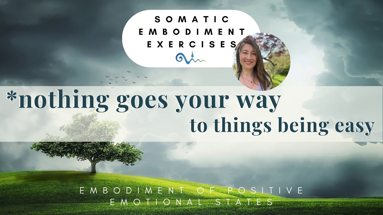 When nothing goes your way to things being easy - Somatic embodiment exercise for stress relief