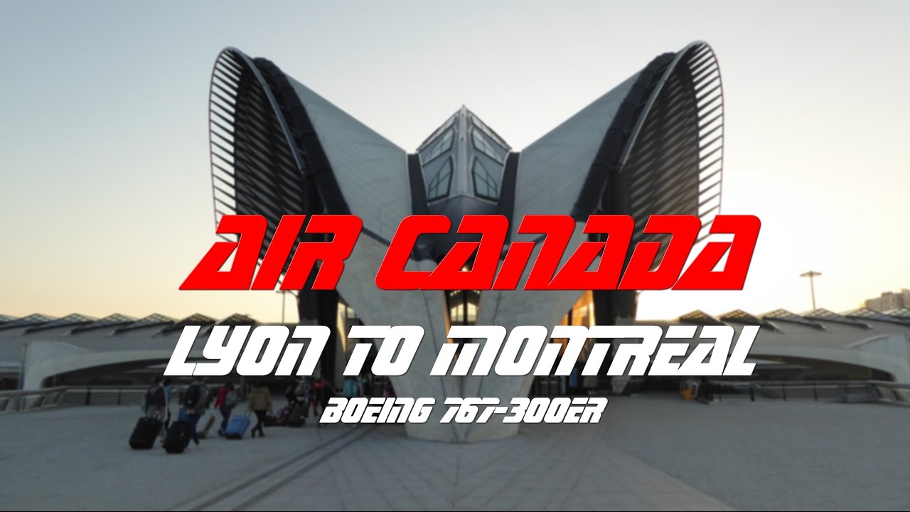 Air Canada B767-300 || Lyon St Exupéry (LFLL/LYS)- Montréal Trudeau (CYUL/YUL)