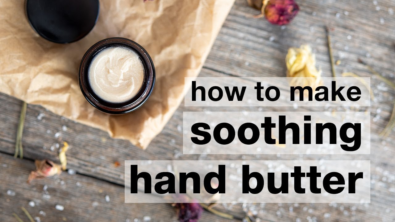 How to Make DIY Soothing Hand Butter