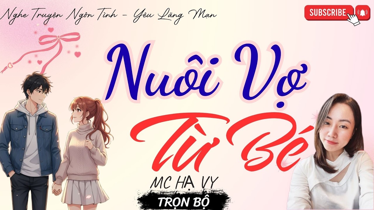 TRUYỆN NGÔN TÌNH HAY: NUÔI VỢ TỪ BÉ | TRUYỆN HẠ VY HAY - YÊU LÃNG MẠN