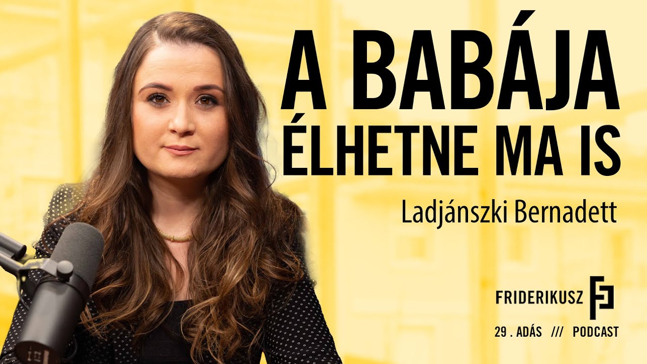 A BAB&Aacute;JA &Eacute;LHETNE MA IS: Ladj&aacute;nszki Bernadett / a Friderikusz Podcast 29. ad&aacute;sa
