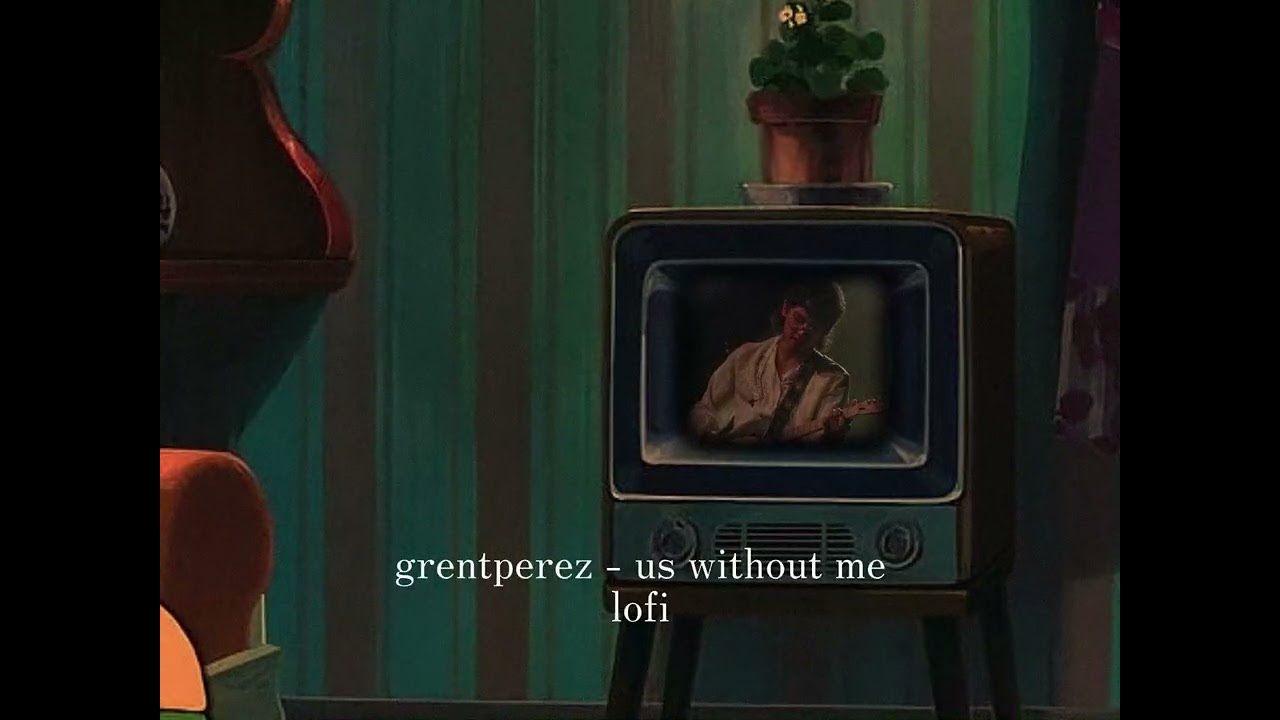 𝙪𝙨 𝙬𝙞𝙩𝙝𝙤𝙪𝙩 𝙢𝙚 - grentperez lofi