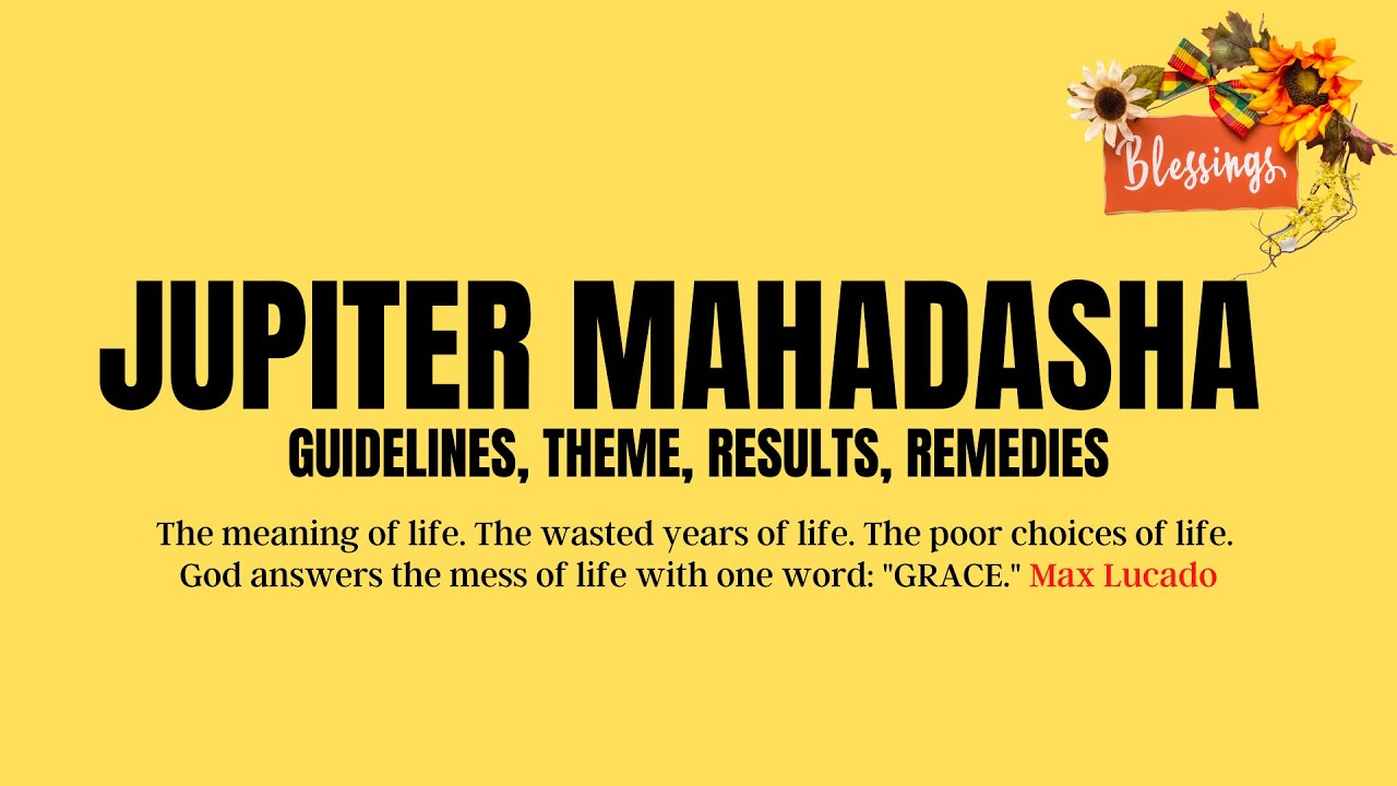 Understanding the Divine Roadmap - Jupiter Mahadasha - Results, Guidelines, Theme