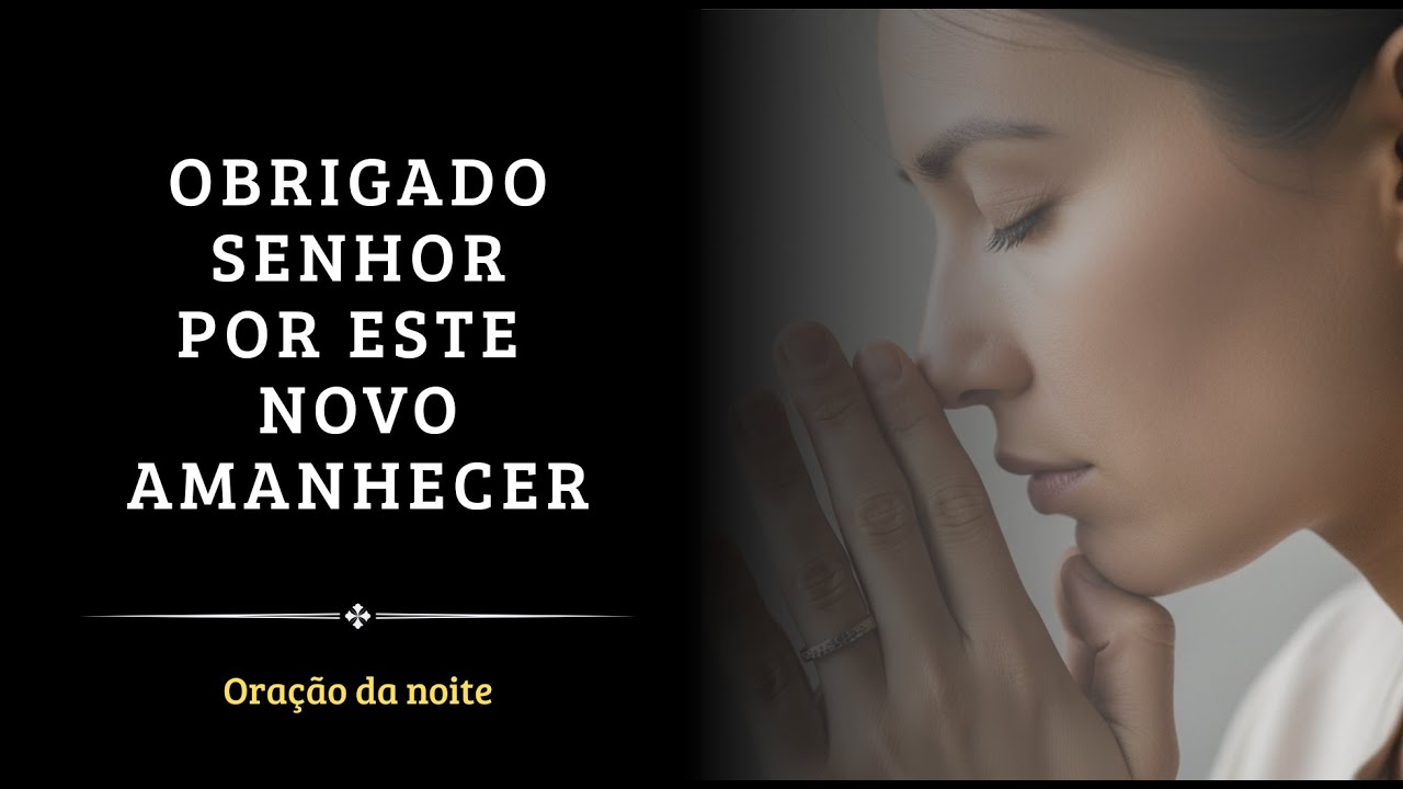 Deus, Obrigado Por Mais Um Novo Dia Abençoado em Tua Presença | Oração da Noite
