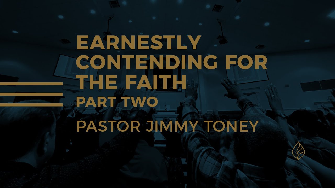 Earnestly Contending For The Faith / Part Two / Pastor Jimmy Toney