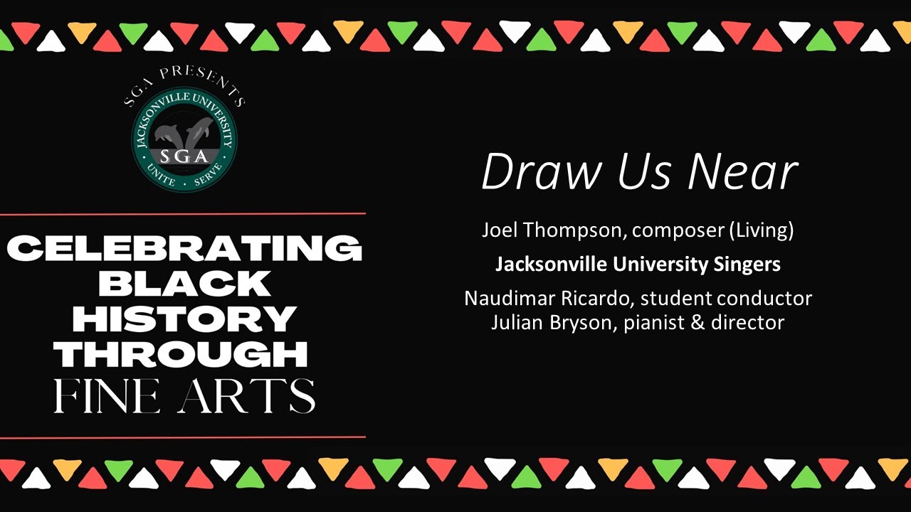 Draw Us Near (Joel Thompson) Jacksonville University Singers, Naudimar Ricardo, Student Conductor