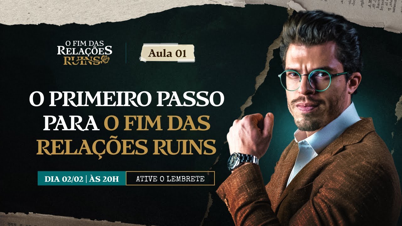 Aula 1: O PRIMEIRO PASSO PARA O FIM DAS RELAÇÕES RUINS 02/02 | ÀS 20H
