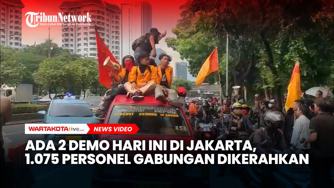 Ada 2 Demo Hari Ini di Jakarta, 1.075 Personel Gabungan Dikerahkan