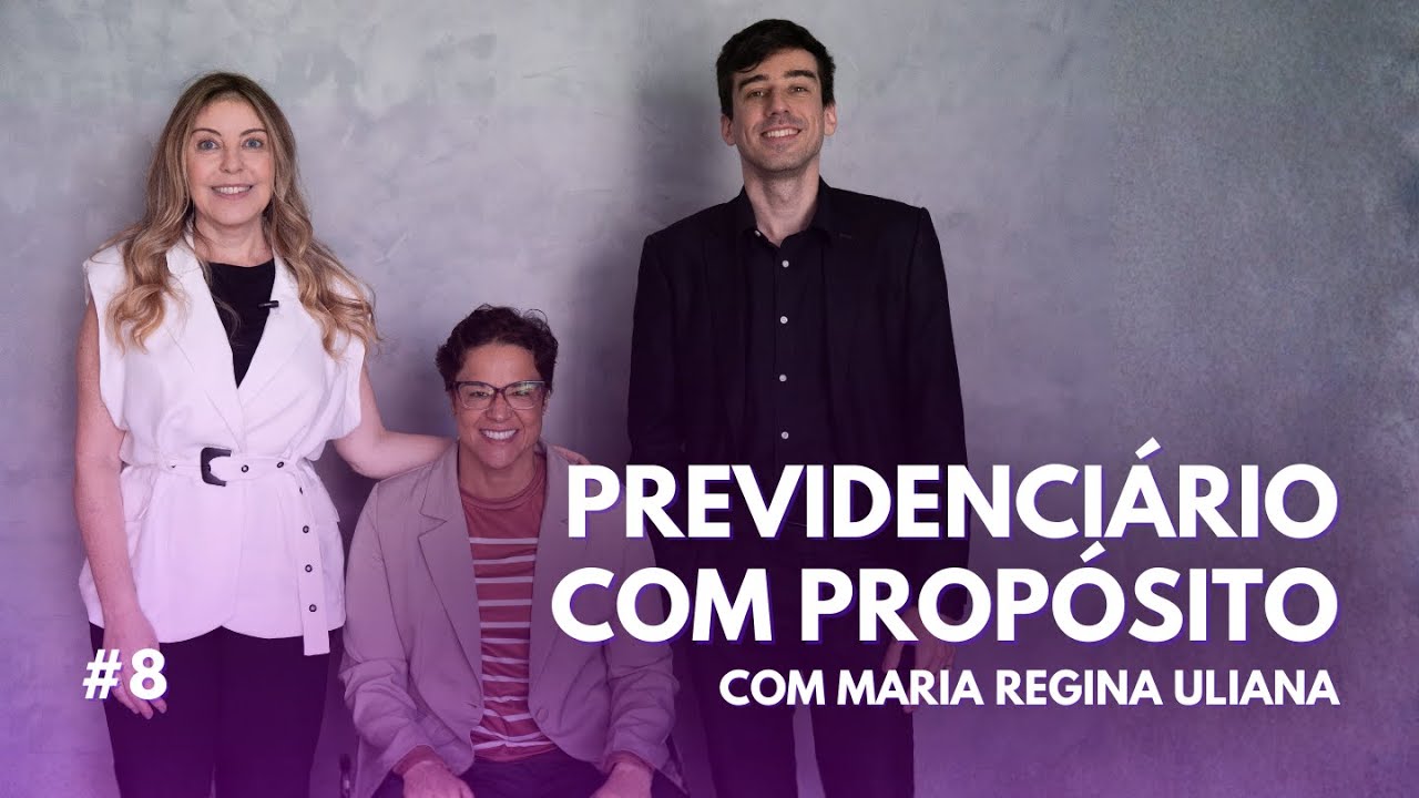 #8 - Previdenciário com propósito, com Maria Regina Uliana