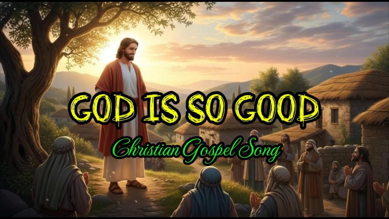 God Is So Good | Christian Gospel Song With Lyrics