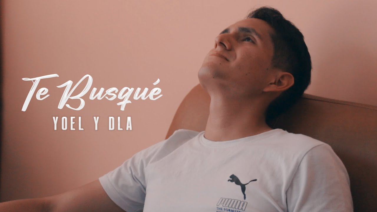 Yoel y DLA - Te Busqué (Videoclip Oficial)