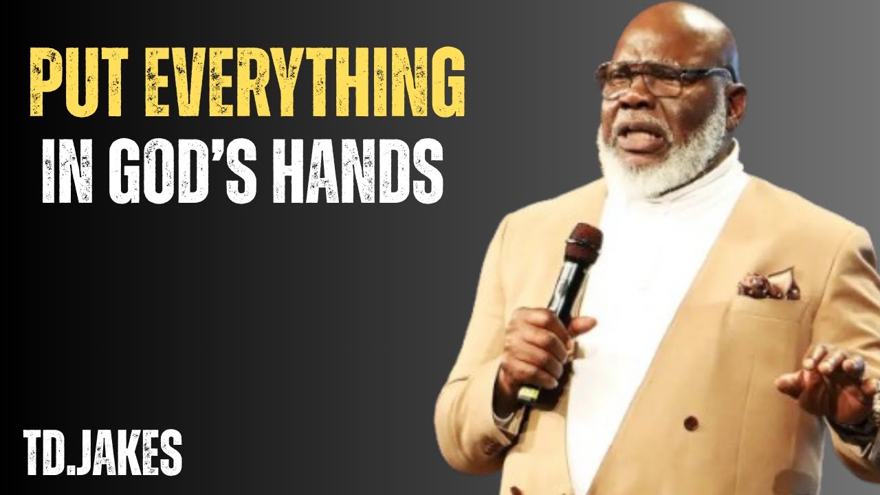 Put Everything in God’s Hands |Powerful Motivational Speech by T.D.Jakes on Faith, Trust & Surrender